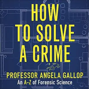 How to Solve a Crime: Stories from the Cutting Edge of Forensics [Audiobook]