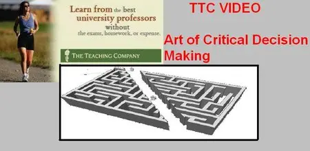TTC Video Lectures - Art of Critical Decision Making [Repost]