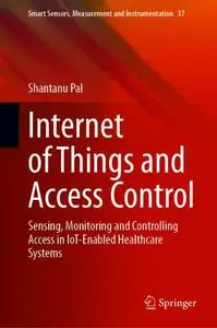 Internet of Things and Access Control: Sensing, Monitoring and Controlling Access in IoT-Enabled Healthcare Systems