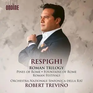 Robert Treviño, Orchestra Sinfonica Nazionale della Rai - Ottorino Respighi: Roman Trilogy (2023)