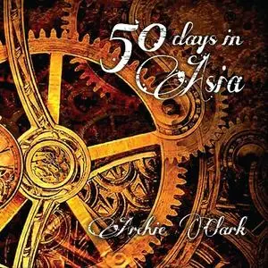 Archie Clark - 50 Days In Asia (2018)