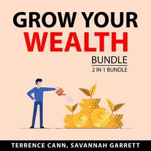 «Grow Your Wealth Bundle, 2 in 1 Bundle: Money Makeover and Path to Wealth» by Savannah Garrett, Terrence Cann