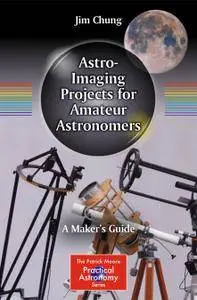 Astro-Imaging Projects for Amateur Astronomers: A Maker's Guide