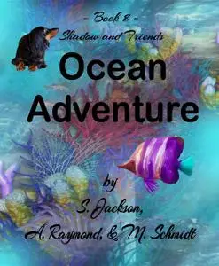 «Shadow and Friends Ocean Adventure» by Jackson, Mary L Schmidt, raymond