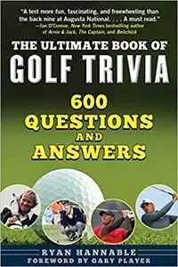 The Ultimate Book of Golf Trivia: 600 Questions and Answers