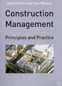 Alan Griffith, Paul Watson - Construction Management: Principles and Practice