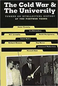 The Cold War & the University: Toward an Intellectual History of the Postwar Years