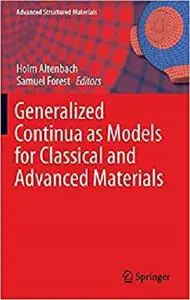 Generalized Continua as Models for Classical and Advanced Materials (Advanced Structured Materials) [Repost]