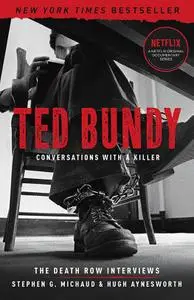 Ted Bundy: The Death Row Interviews (Conversations with a Killer, Book 1)