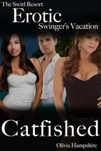 «The Swirl Resort, Erotic Swinger's Vacation, Catfished» by Olivia Hampshire