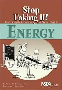 Energy: Stop Faking It! Finally Understanding Science So You Can Teach It (repost)