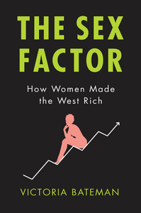 The Sex Factor : How Women Made the West Rich