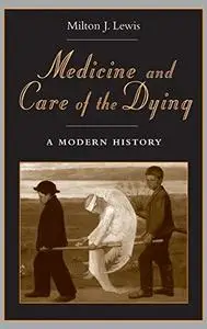 Medicine and Care of the Dying: A Modern History