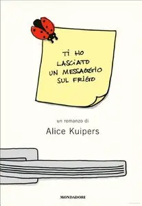 Alice Kuipers - Ti ho lasciato un messaggio sul frigo