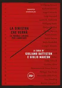 Giuliano Battiston, Giulio Marcon - La sinistra che verrà