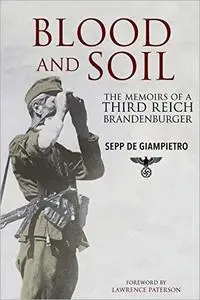 Blood and Soil: The Memoir of A Third Reich Brandenburger