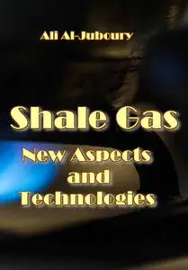 "Shale Gas: New Aspects and Technologies" ed. by Ali Al-Juboury