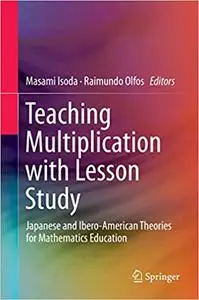 Teaching Multiplication with Lesson Study: Japanese and Ibero-American Theories for Mathematics Education