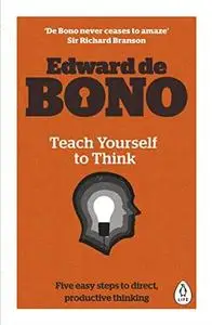 Teach Yourself To Think – Five Easy Steps To Direct, Productive ThinkingThink