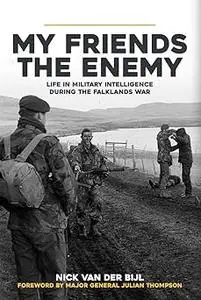 My Friends, The Enemy: Life in Military Intelligence During the Falklands War
