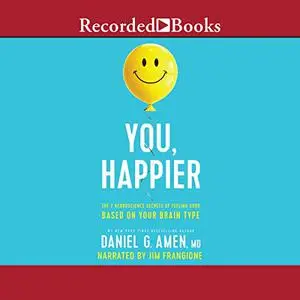 You, Happier: The 7 Neuroscience Secrets of Feeling Good Based on Your Brain Type [Audiobook]