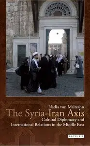 Syria-Iran Axis : Cultural Diplomacy and International Relations in the Middle East
