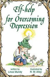 «Elf-help for Overcoming Depression» by Linus Mundy