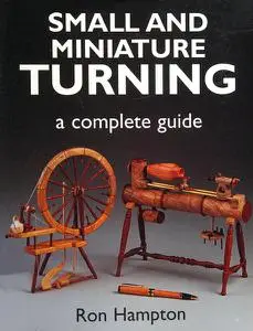 Small and Miniature Turning: A Complete Guide