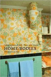 Home/Bodies: Geographies of Self, Place, and Space