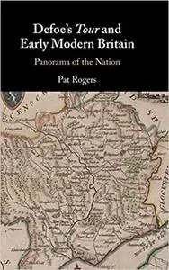 Defoe's Tour and Early Modern Britain: Panorama of the Nation