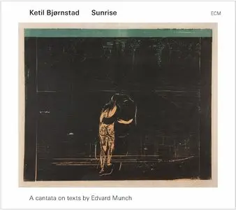 Ketil Bjornstad - Sunrise: A Cantata on Texts by Edvard Munch (2013)