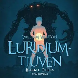 «William Wenton 1 - Luridiumtjuven» by Bobbie Peers