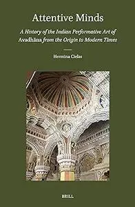 Attentive Minds: A History of the Indian Performative Art of Avadhana from the Origin to Modern Times