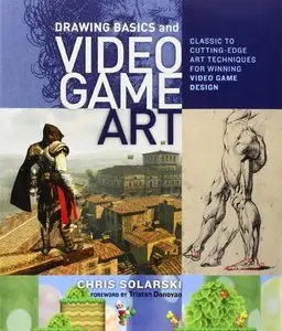 Drawing Basics and Video Game Art: Classic to Cutting-Edge Art Techniques for Winning Video Game Design (Repost)
