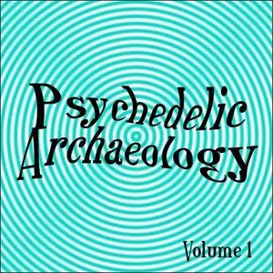 Psychedelic Archaeology, Vols 1-10