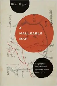 A Malleable Map: Geographies of Restoration in Central Japan, 1600-1912