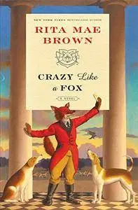 Crazy Like a Fox: A Novel