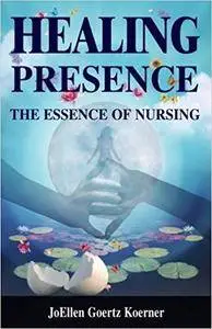 Healing Presence: The Essence of Nursing