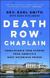 «Death Row Chaplain: Unbelievable True Stories from America's Most Notorious Prison» by Mark Schlabach,Earl Smith