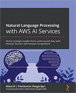 Natural Language Processing with AWS AI Services: Derive strategic insights from unstructured data with Amazon Textract