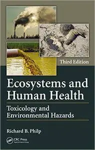 Ecosystems and Human Health: Toxicology and Environmental Hazards, Third Edition (Repost)