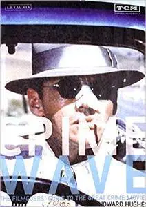 Crime Wave: The Filmgoers' Guide to the Great Crime Movies (Repost)