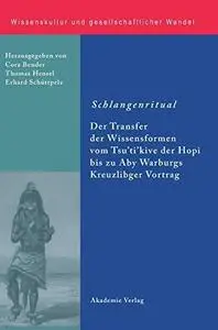 Schlangenritual Der Transfer der Wissensformen vom Tsu’ti’kive der Hopi bis zu Aby Warburgs Kreuzlinger Vortrag