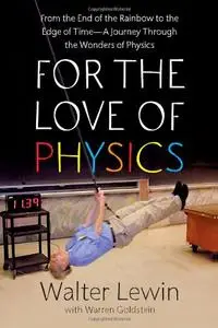 For the Love of Physics: From the End of the Rainbow to the Edge Of Time