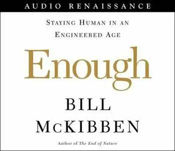 Enough: Staying Human In An Engineered Age [Audiobook]