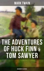 «The Adventures of Huck Finn & Tom Sawyer (Children's Classics)» by Mark Twain