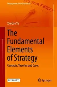 The Fundamental Elements of Strategy: Concepts, Theories and Cases