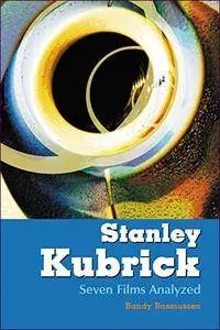 Stanley Kubrick: Seven Films Analyzed