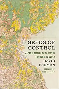 Seeds of Control: Japan's Empire of Forestry in Colonial Korea