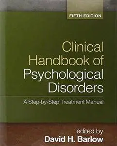 Clinical Handbook of Psychological Disorders: A Step-by-Step Treatment Manual (5th edition) (Repost)